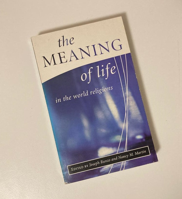 The meaning of life in the world religions - Edited by Joseph Runzo and Nancy M. Martin