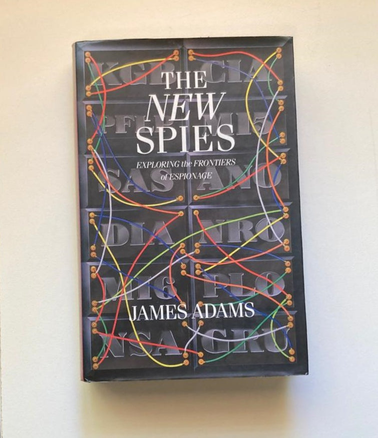 The new spies: Exploring the frontiers of espionage - James Adams