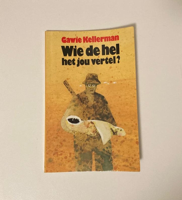 Wie de hel het jou vertel? - Gawie Kellerman (First edition)