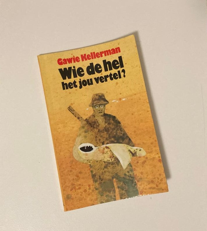 Wie de hel het jou vertel? - Gawie Kellerman (First edition)