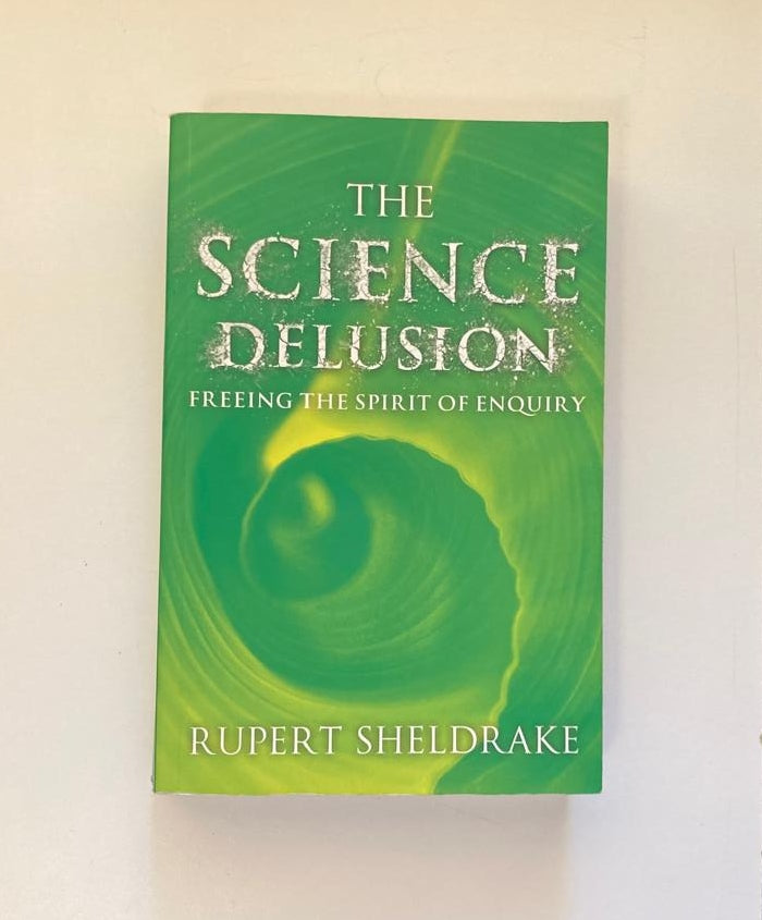 The science delusion: Freeing the spirit of enquiry - Rupert Sheldrake