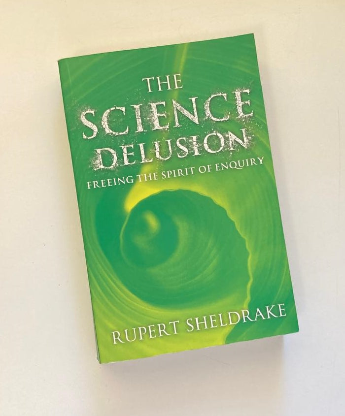 The science delusion: Freeing the spirit of enquiry - Rupert Sheldrake