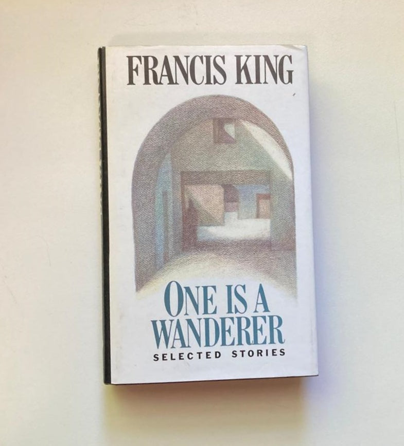 One is a wanderer: Selected stories - Francis King