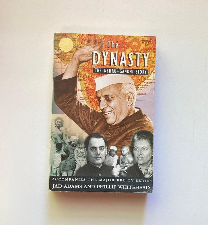 The dynasty: The Nehru - Gandhi story - Jad Adams and Phillip Whitehead