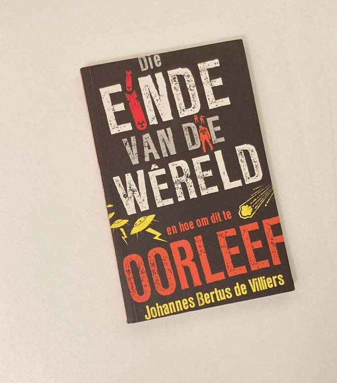 Die einde van die wêreld en hoe om dit te oorleef - Johannes Bertus de Villiers (First edition)