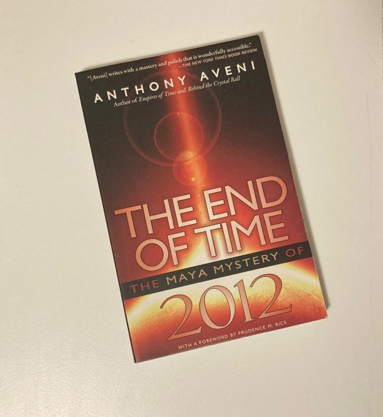 The end of time: The Mayan mystery of 2012 - Anthony Aveni