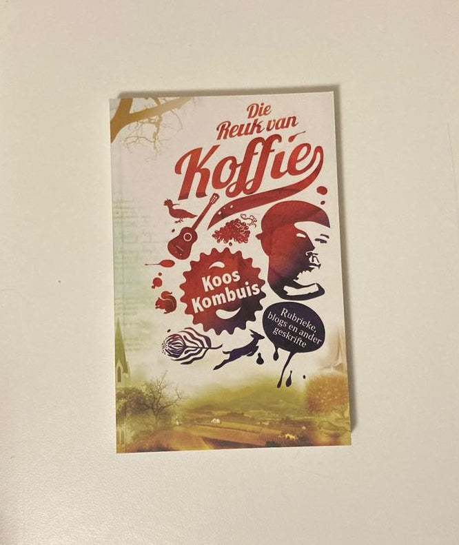 Die reuk van koffie - Koos Kombuis (First edition)