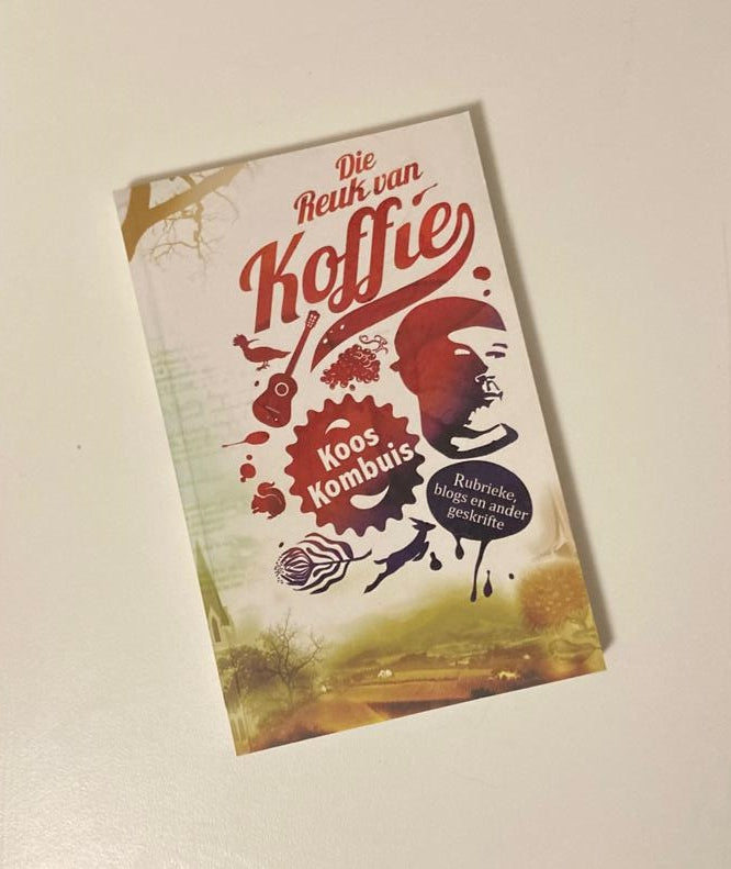 Die reuk van koffie - Koos Kombuis (First edition)