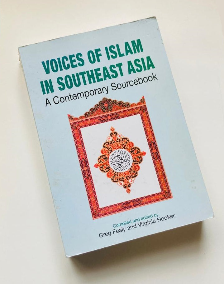 Voices of Islam in Southeast Asia: A contemporary sourcebook - Compiled and edited by Greg Fealy and Virginia Hooker