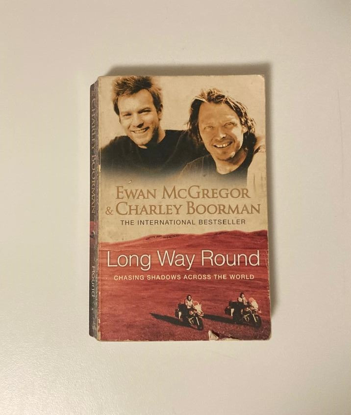 Long way round: Chasing shadows across the world - Ewan McGregor & Charley Boorman