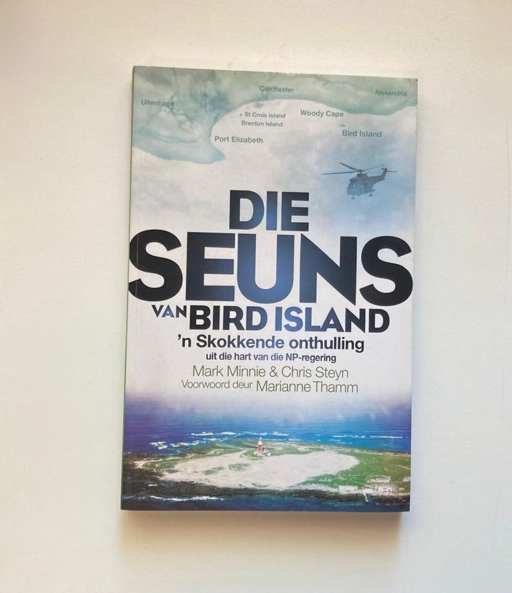 Die seuns van Bird Island: ’n Skokkende onthulling uit die hart van die NP-regering - Mark Minnie & Chris Steyn (First edition)