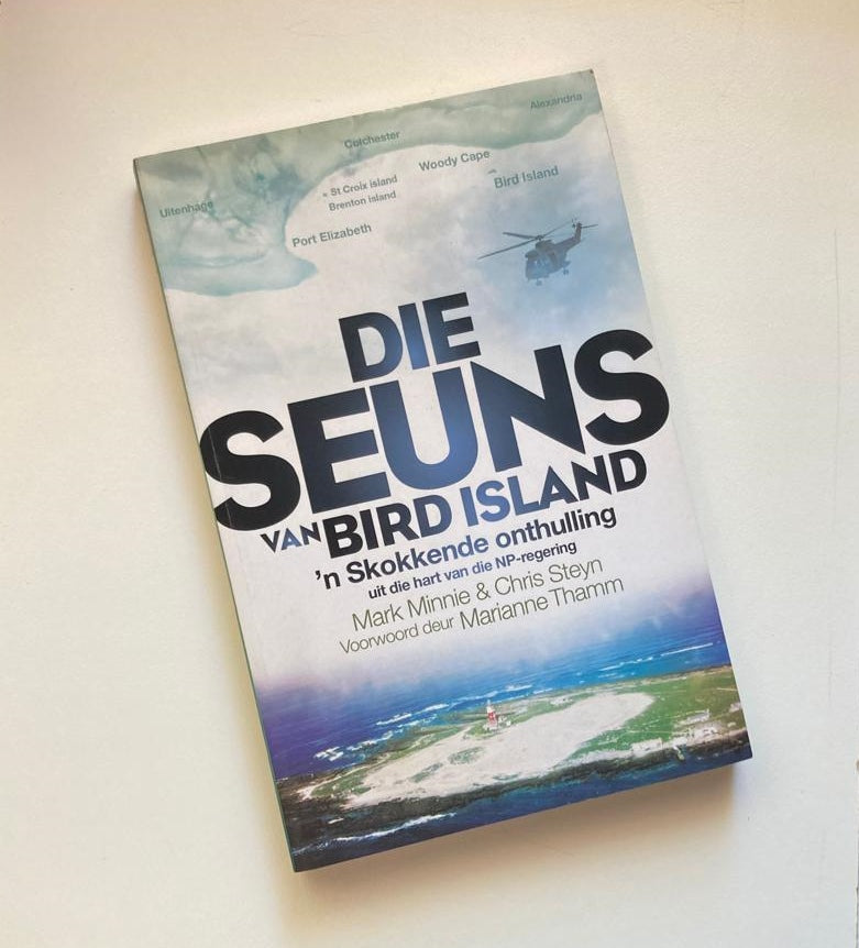 Die seuns van Bird Island: ’n Skokkende onthulling uit die hart van die NP-regering - Mark Minnie & Chris Steyn (First edition)