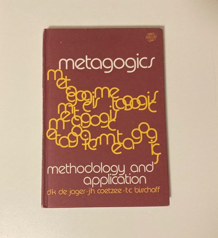 Metagogics: Methodology and application / Metagogiek: Metodologie en toepassing - D.K. de Jager, J.H. Coetzee and T.C. Bisschoff