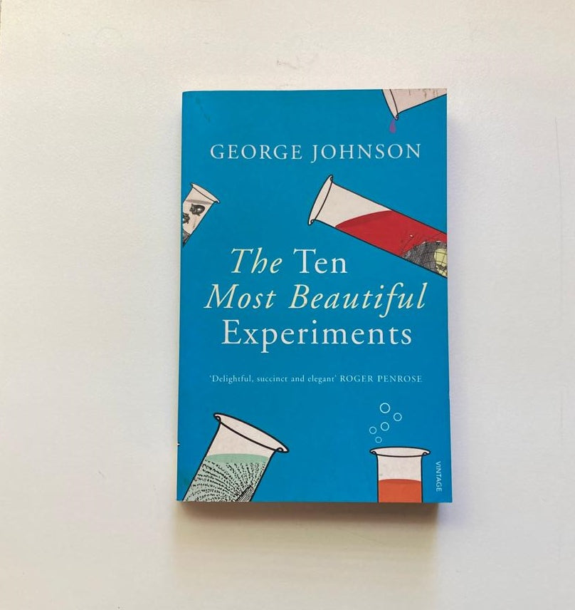 The ten most beautiful experiments - George Johnson