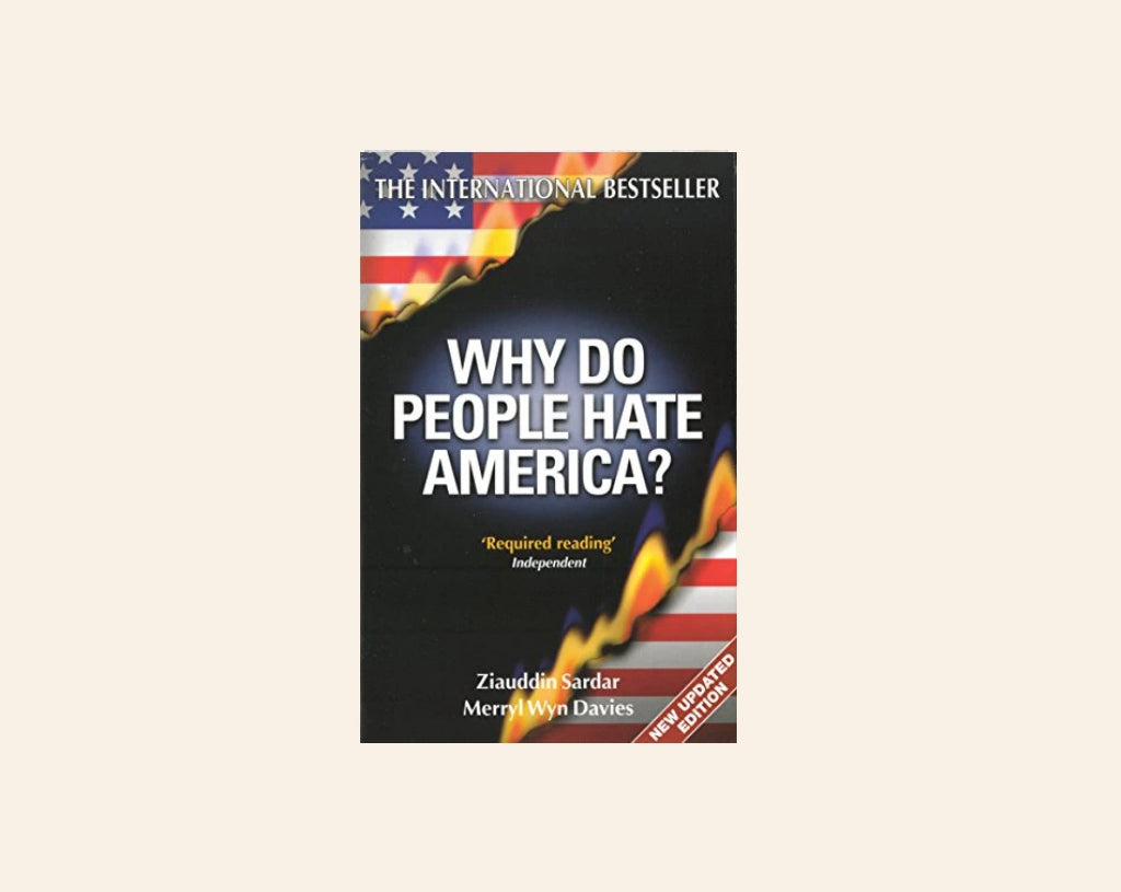 Why do people hate America? - Ziauddin Sardar and Merryl Wyn Davies