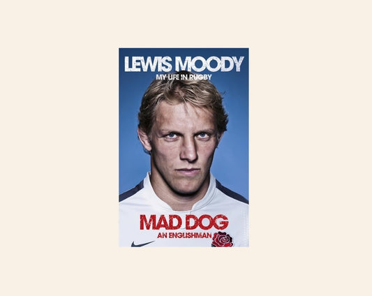 Mad Dog: An Englishman - Lewis Moody: My life in rugby