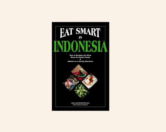 Eat smart in Indonesia: How to decipher the menu, know the market foods and embark on a tasting adventure - Joan and David Peterson (Eat Smart #3)