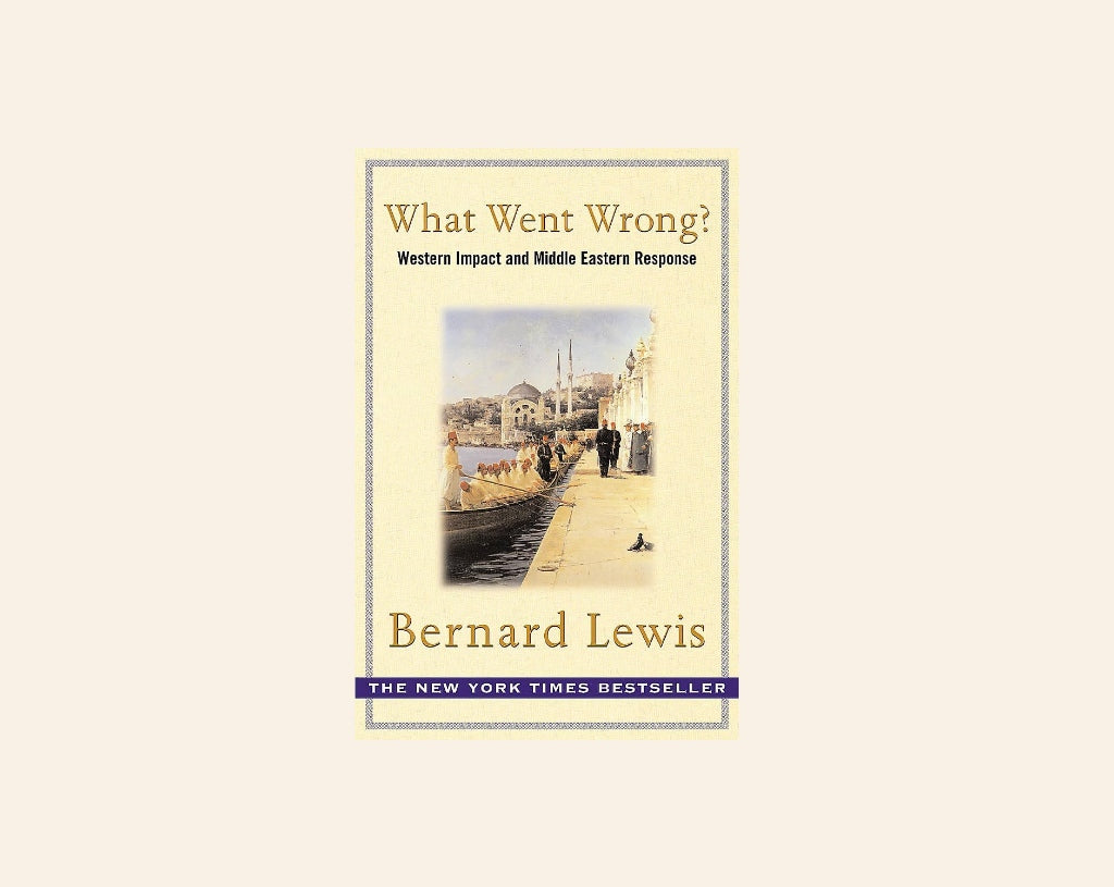 What went wrong? Western impact and Middle Eastern response - Bernard Lewis