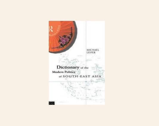 Dictionary of the modern politics of South-East Asia - Michael Leifer