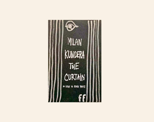 The curtain: An essay in seven parts - Milan Kundera