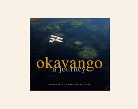 Okavango: A journey - Adrian Bailey & Robyn Keene-Young