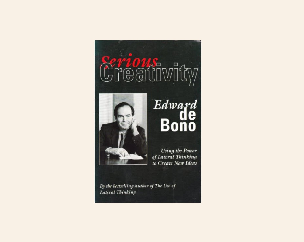 Serious creativity: Using the power of lateral thinking to create new ideas - Edward de Bono