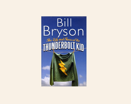 The life and times of the thunderbolt kid - Bill Bryson