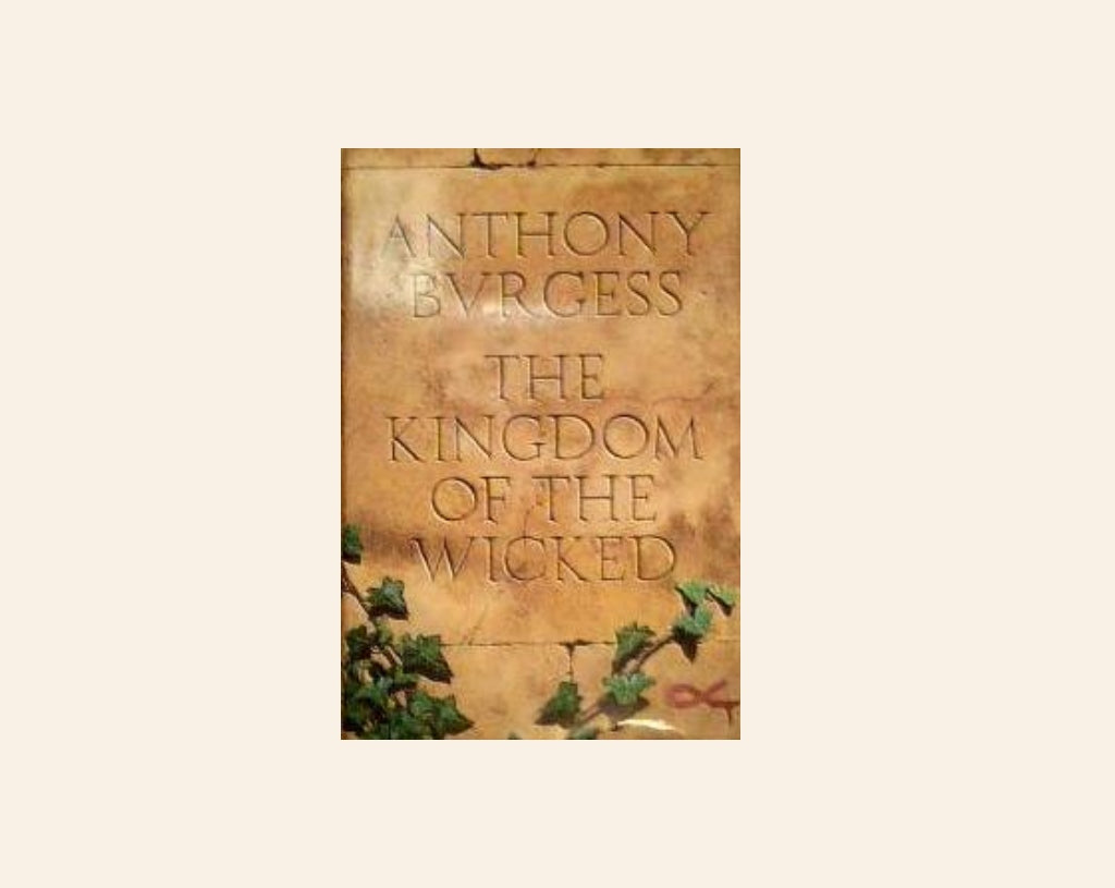 The kingdom of the wicked - Anthony Burgess