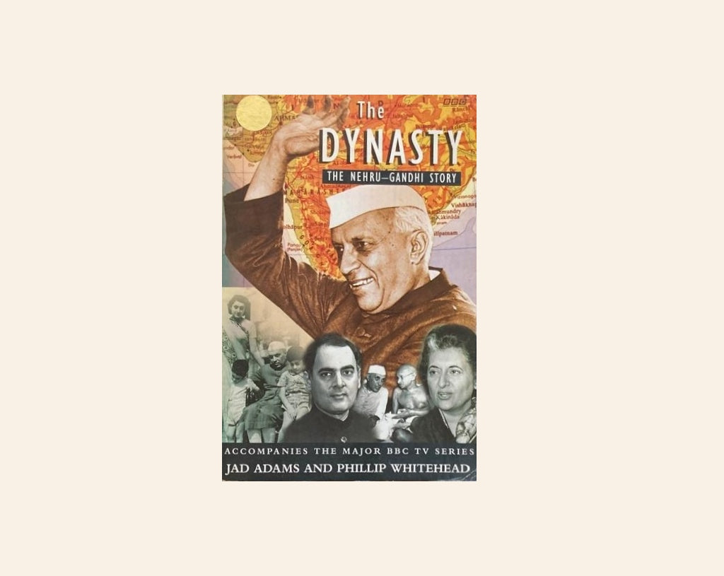 The dynasty: The Nehru - Gandhi story - Jad Adams and Phillip Whitehead