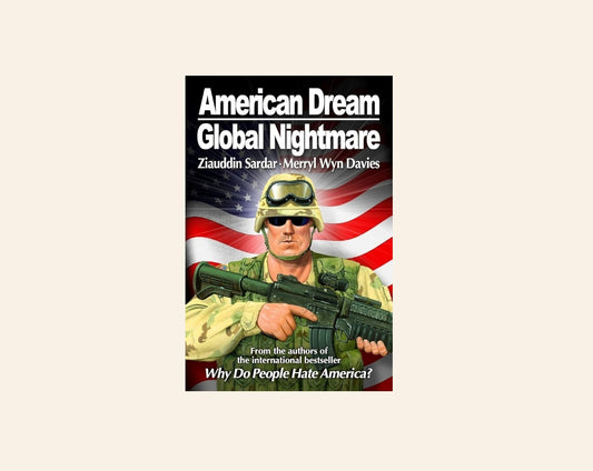 American dream, global nightmare - Ziauddin Sardar and Merryl Wyn Davies