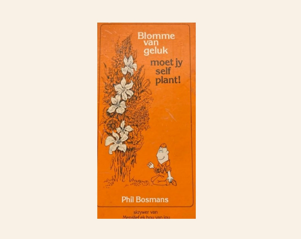 Blomme van geluk moet jy self plant! - Phil Bosmans