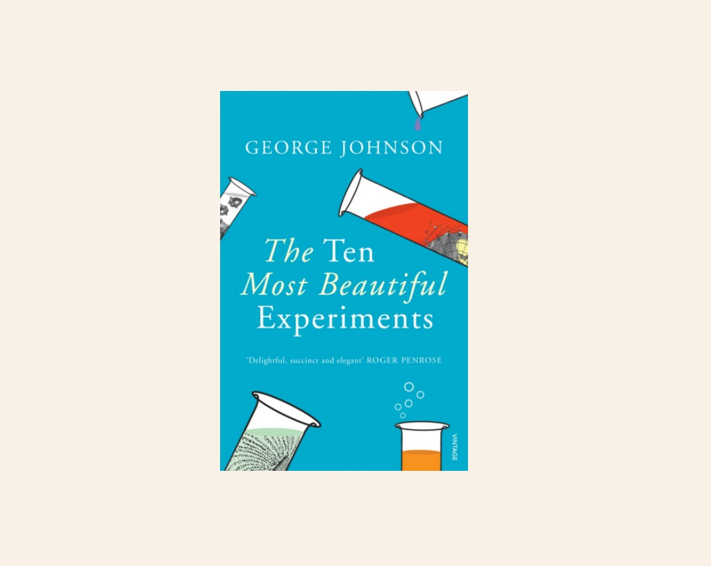 The ten most beautiful experiments - George Johnson