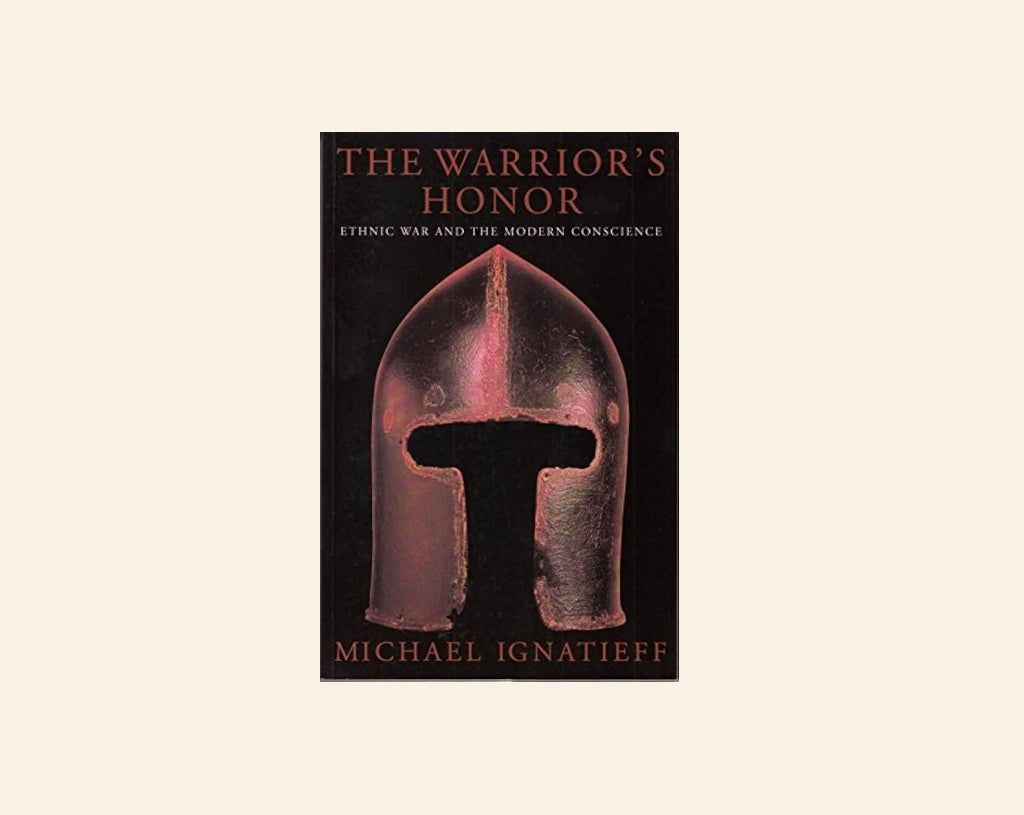 The warrior's honor: Ethnic war and the modern conscience - Michael Ignatieff