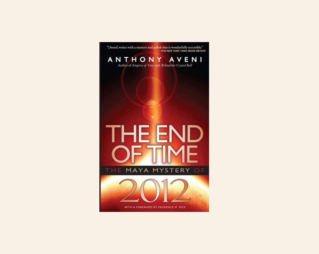 The end of time: The Mayan mystery of 2012 - Anthony Aveni