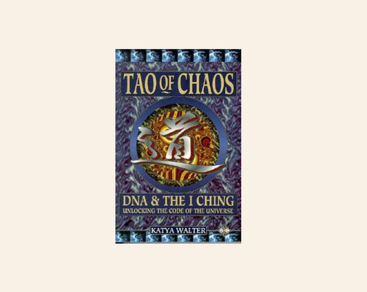 Tao of chaos (DNA & the I Ching): Merging East and West - Katya Walter