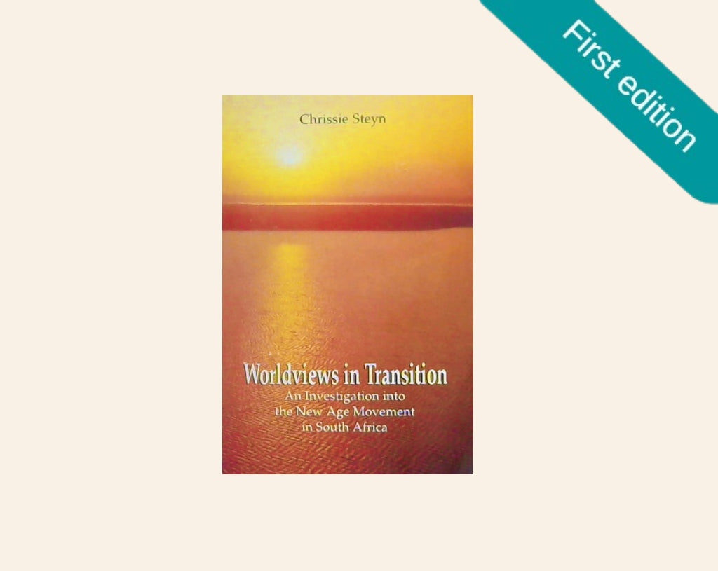 Worldviews in transition: An investigation into the New Age Movement in South Africa - Chrissie Steyn (First edition)