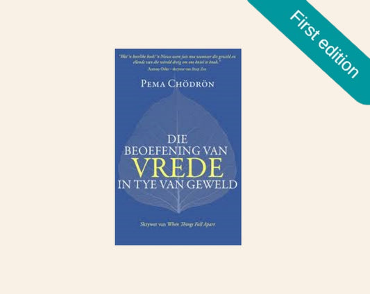 Die beoefening van vrede in tye van geweld - Pema Chödrön (First edition)