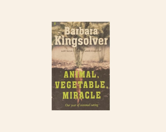 Animal, vegetable, miracle: A year of food life - Barbara Kingsolver