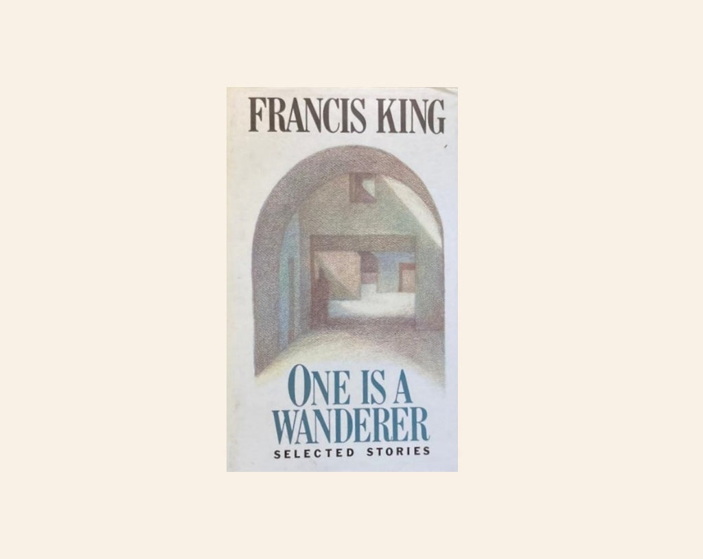 One is a wanderer: Selected stories - Francis King