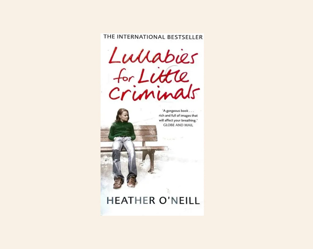 Lullabies for little criminals - Heather O'Neill