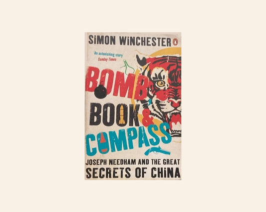 Bomb, book & compass: Joseph Needham and the great secrets of China - Simon Winchester