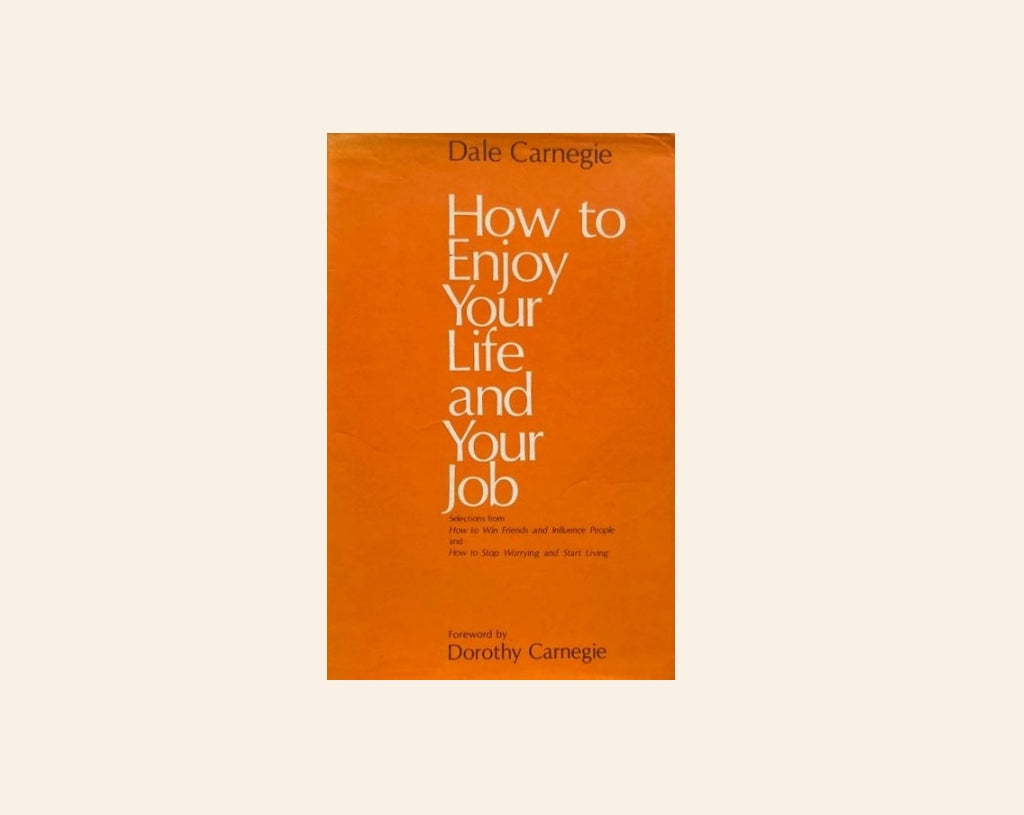 How to enjoy your life and your job - Dale Carnegie