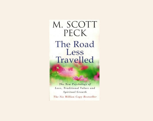 The road less travelled: A new psychology of love, traditional values and spiritual growth - M. Scott Peck