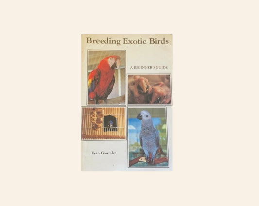 Breeding exotic birds: A beginner's guide - Fran Gonzalez