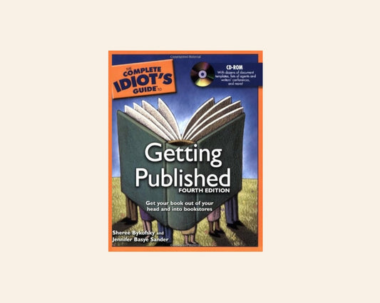 The complete idiot's guide to getting published - Sheree Bykofsky and Jennifer Basye Sander