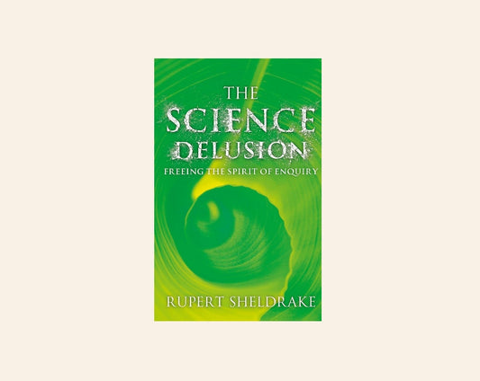 The science delusion: Freeing the spirit of enquiry - Rupert Sheldrake