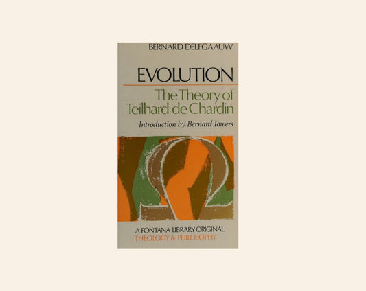 Evolution: The theory of Teilhard de Chardin - Bernard Delfgaauw