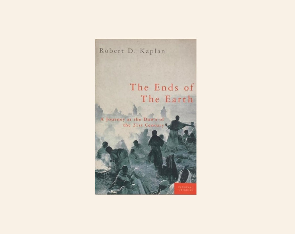 The ends of the earth - Robert D. Kaplan