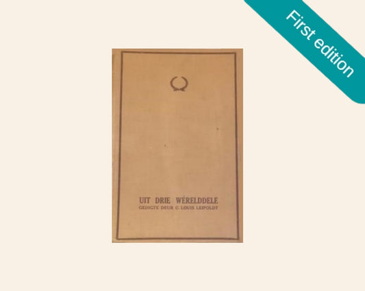Uit drie wêrelddele: Gedigte deur C.L. Leipoldt (First edition)