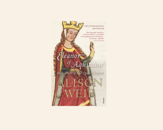 Eleanor of Aquitaine: By the wrath of God, Queen of England - Alison Weir